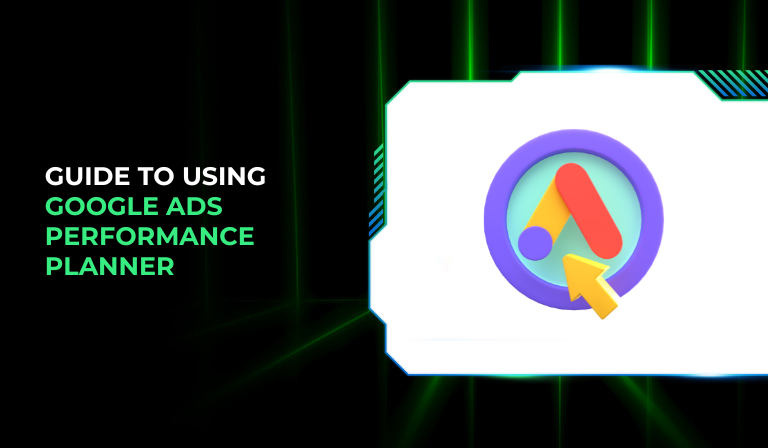 The Ultimate Guide To Using Google Ads Performance Planner