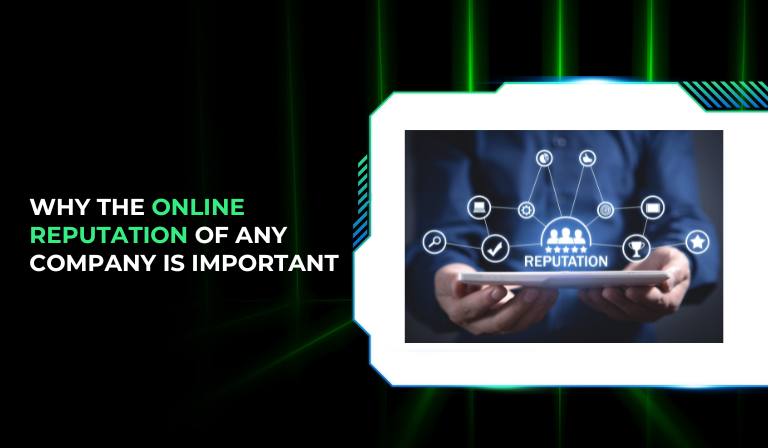 Why the Online Reputation of Any Company Is Important