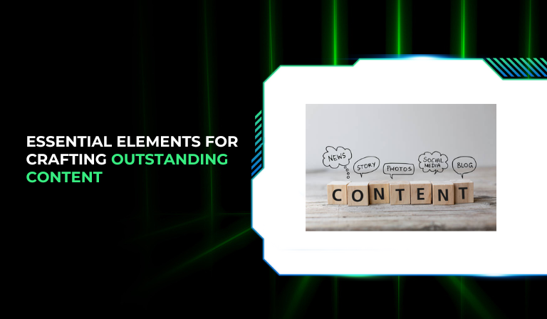 Essential Elements for Crafting Outstanding Content