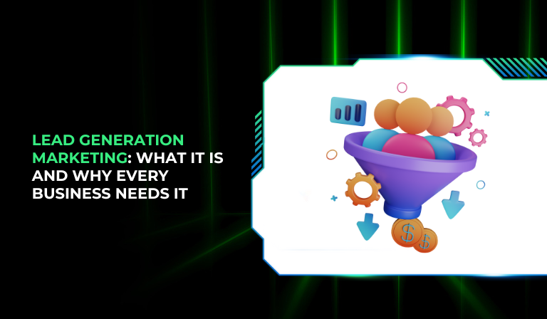 Lead Generation Marketing What It Is and Why Every Business Needs It
