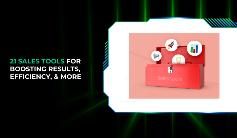 21 Sales Tools for Boosting Results, Efficiency, & More
