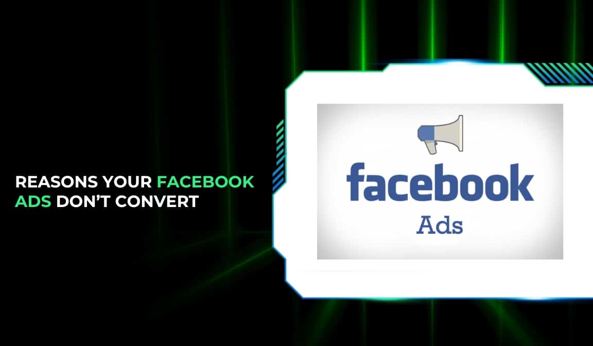 Reasons Your Facebook Ads Don’t Convert