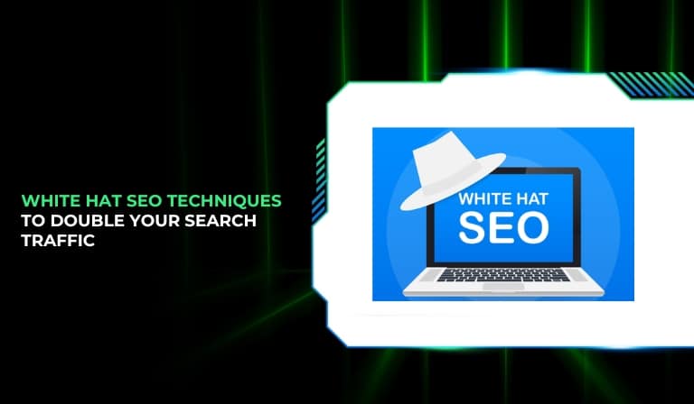 White Hat SEO Techniques To Double Your Search Traffic