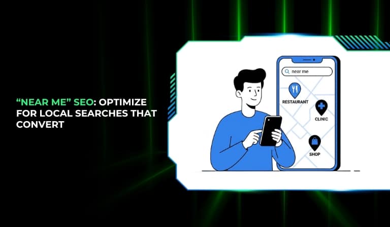 “Near Me” SEO Optimize For Local Searches That Convert