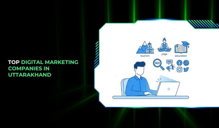 Top 7 Digital Marketing Companies In Uttarakhand For 2026